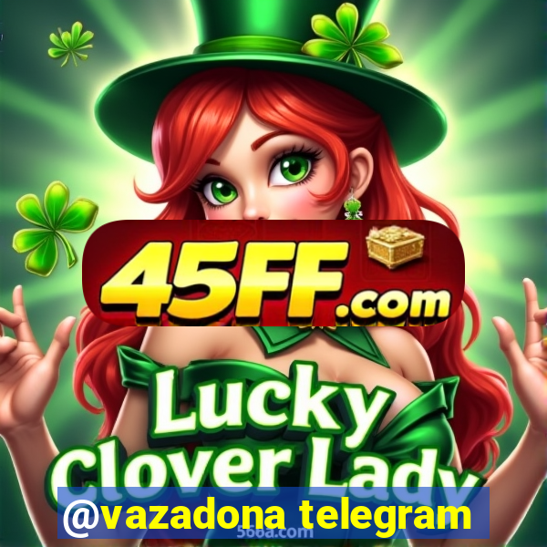 @vazadona telegram